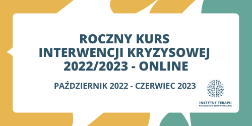 Roczny Kurs Interwencji Kryzysowej 2022/2023 ONLINE w podejściu poznawczo-behawioralnym i humainstycznym